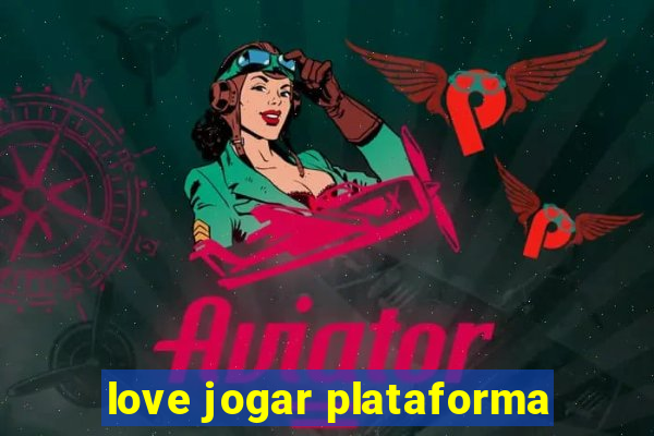 love jogar plataforma